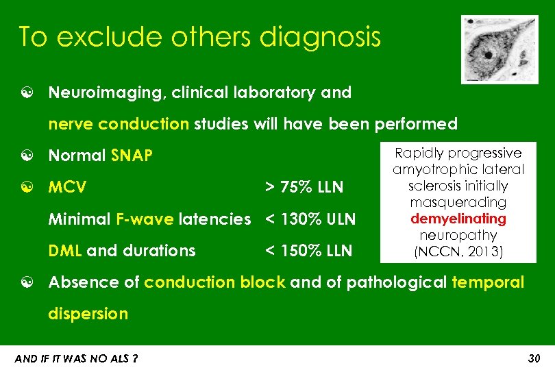 To exclude others diagnosis ☯ Neuroimaging, clinical laboratory and nerve conduction studies will have