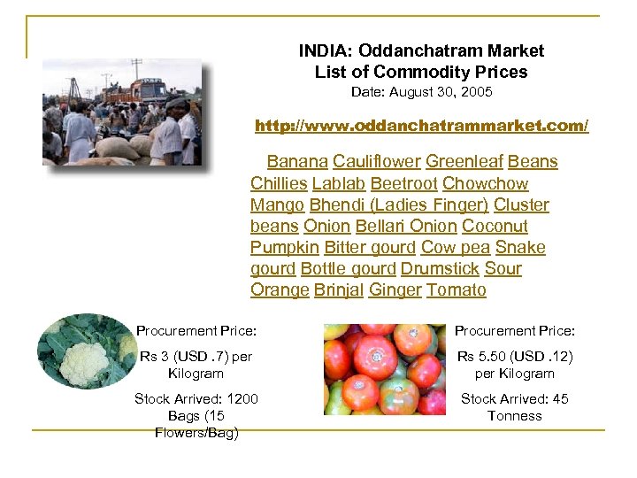 INDIA: Oddanchatram Market List of Commodity Prices Date: August 30, 2005 http: //www. oddanchatrammarket.