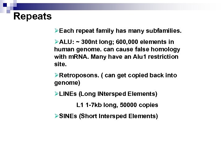 Repeats ØEach repeat family has many subfamilies. ØALU: ~ 300 nt long; 600, 000