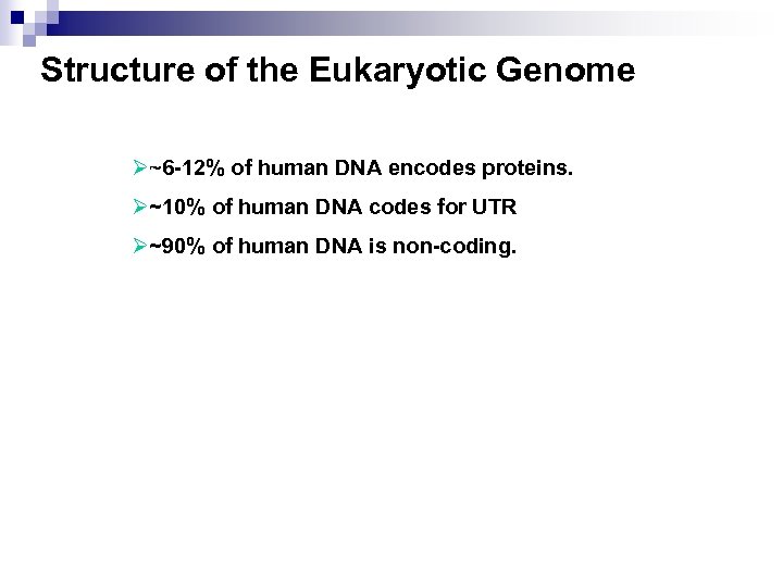 Structure of the Eukaryotic Genome Ø~6 -12% of human DNA encodes proteins. Ø~10% of