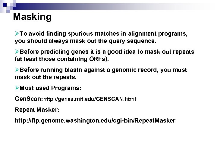 Masking ØTo avoid finding spurious matches in alignment programs, you should always mask out