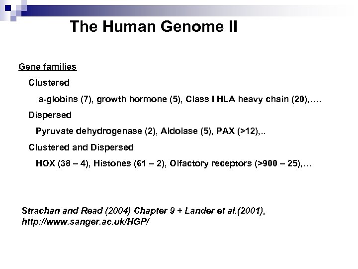 The Human Genome II Gene families Clustered a-globins (7), growth hormone (5), Class I