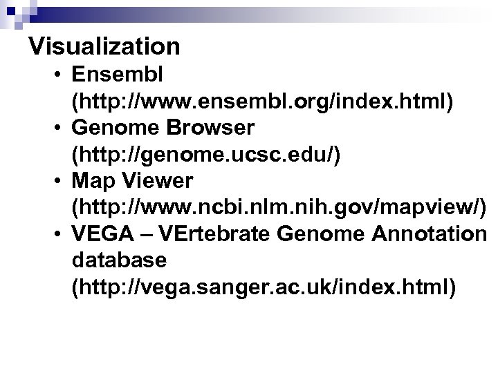 Visualization • Ensembl (http: //www. ensembl. org/index. html) • Genome Browser (http: //genome. ucsc.