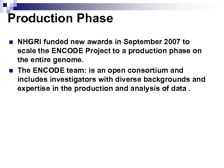 Production Phase n n NHGRI funded new awards in September 2007 to scale the