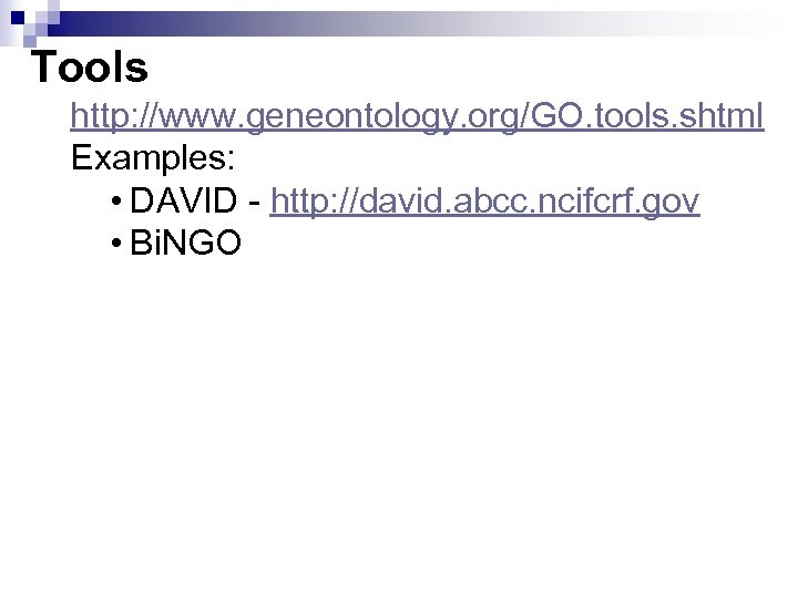 Tools http: //www. geneontology. org/GO. tools. shtml Examples: • DAVID - http: //david. abcc.