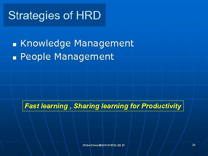 Strategies of HRD n n Knowledge Management People Management Fast learning , Sharing learning