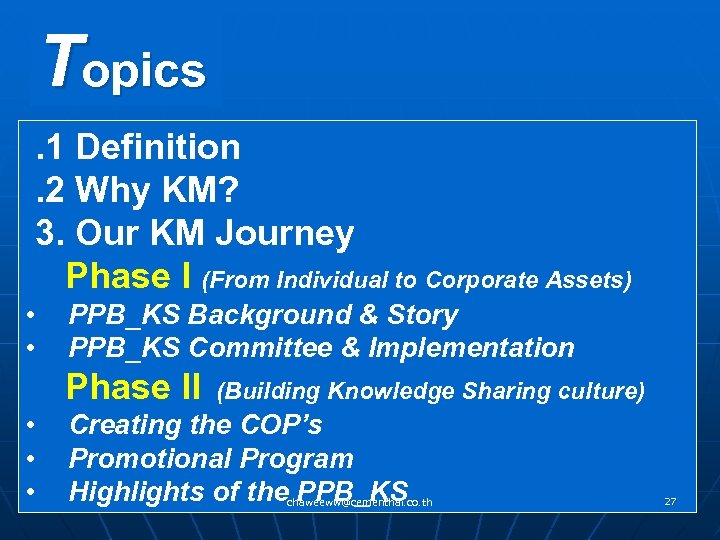 Topics . 1 Definition . 2 Why KM? 3. Our KM Journey Phase I