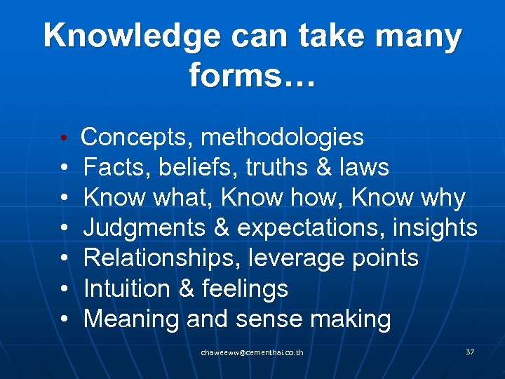 Knowledge can take many forms… • Concepts, methodologies • • • Facts, beliefs, truths