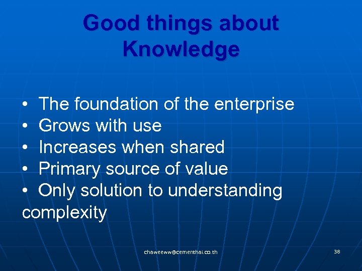 Good things about Knowledge • The foundation of the enterprise • Grows with use