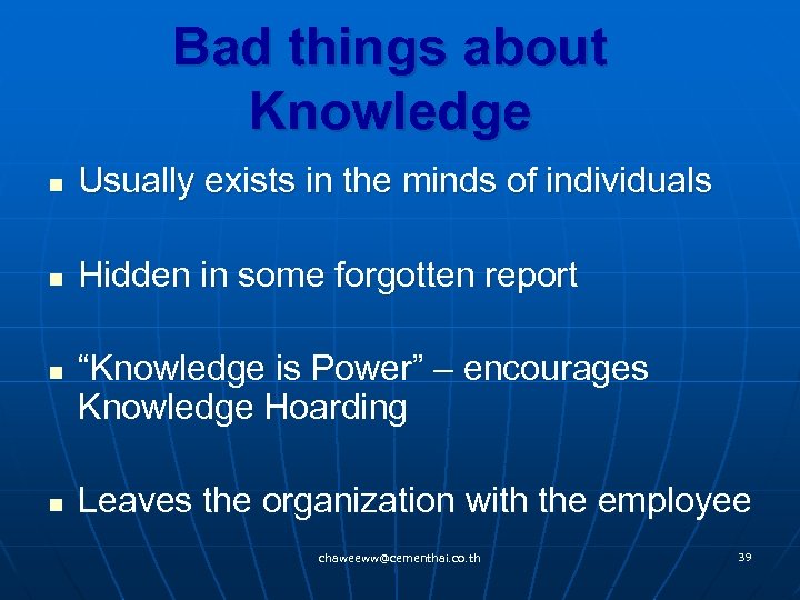 Bad things about Knowledge n Usually exists in the minds of individuals n Hidden