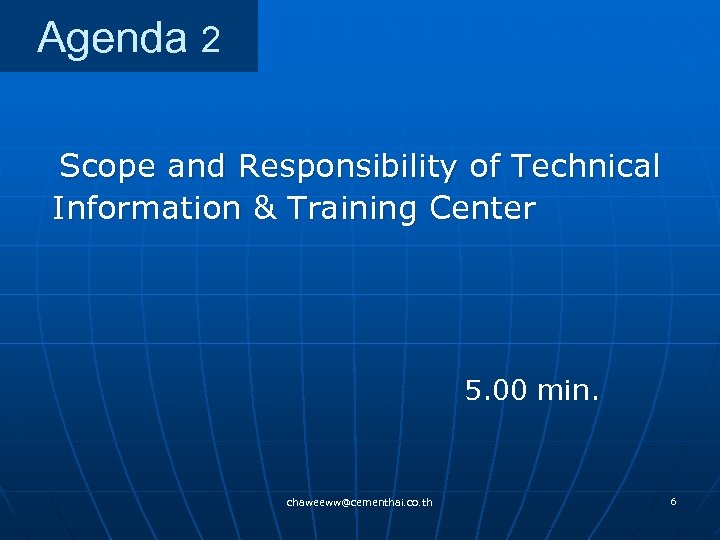 Agenda 2 Scope and Responsibility of Technical Information & Training Center 5. 00 min.