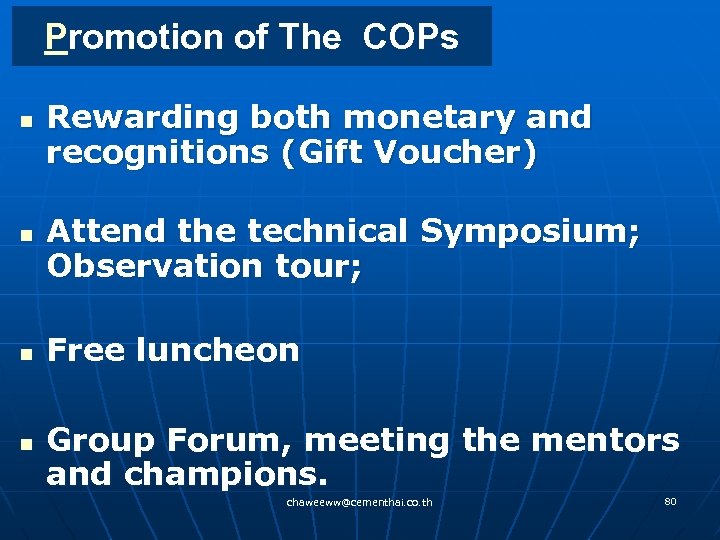Promotion of The COPs n n Rewarding both monetary and recognitions (Gift Voucher) Attend