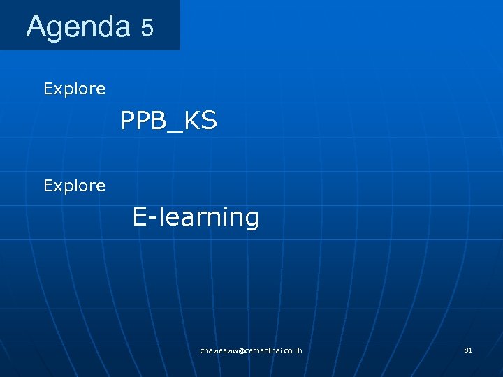 Agenda 5 Explore PPB_KS Explore E-learning chaweeww@cementhai. co. th 81 