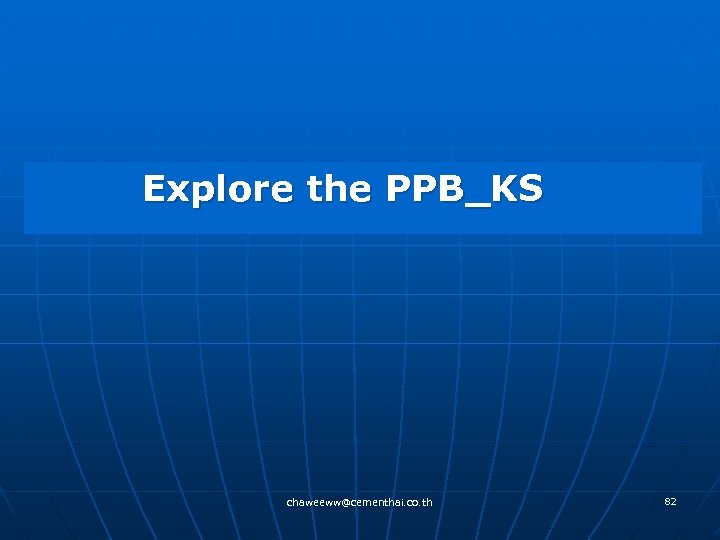  Explore the PPB_KS chaweeww@cementhai. co. th 82 