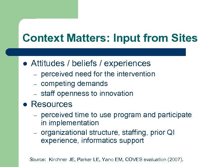 Context Matters: Input from Sites l Attitudes / beliefs / experiences – – –