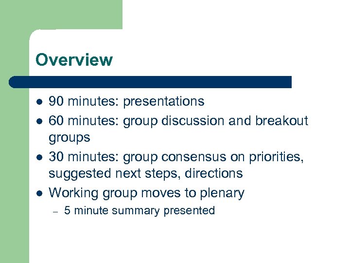 Overview l l 90 minutes: presentations 60 minutes: group discussion and breakout groups 30