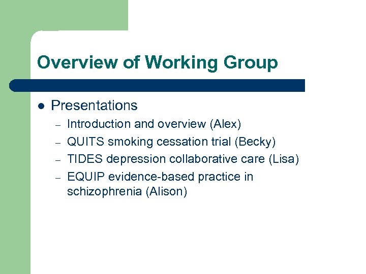 Overview of Working Group l Presentations – – Introduction and overview (Alex) QUITS smoking