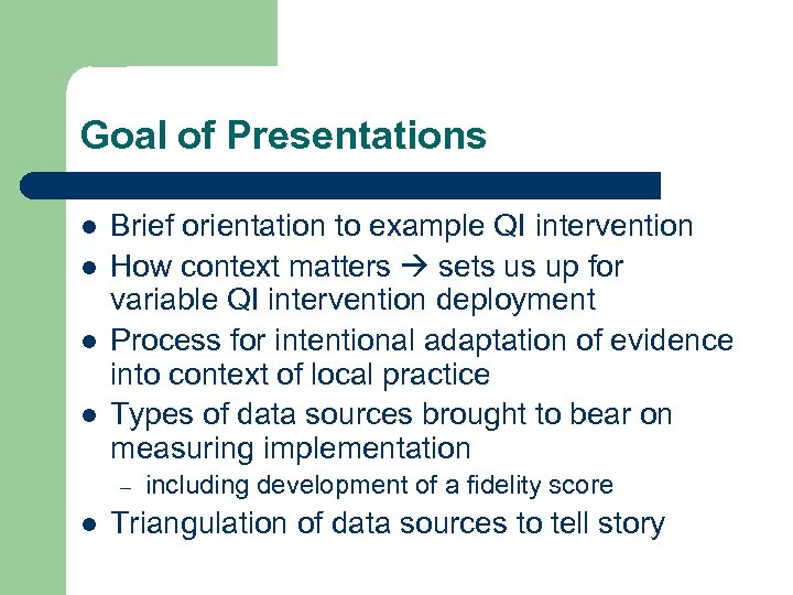 Goal of Presentations l l Brief orientation to example QI intervention How context matters