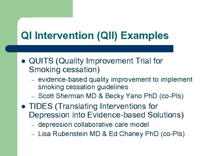 QI Intervention (QII) Examples l QUITS (Quality Improvement Trial for Smoking cessation) – –