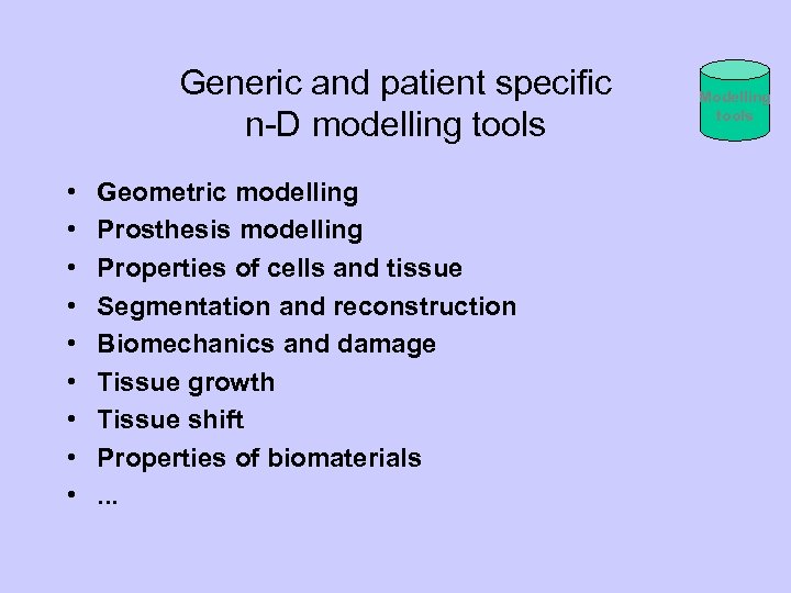 Generic and patient specific n-D modelling tools • • • Geometric modelling Prosthesis modelling