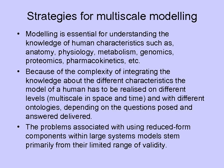 Strategies for multiscale modelling • Modelling is essential for understanding the knowledge of human