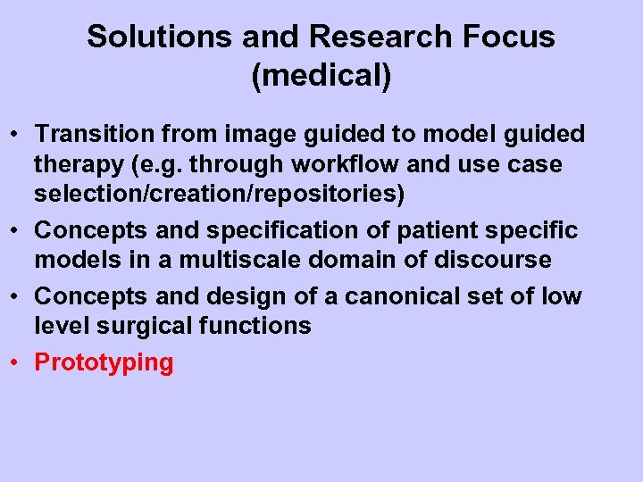 Solutions and Research Focus (medical) • Transition from image guided to model guided therapy