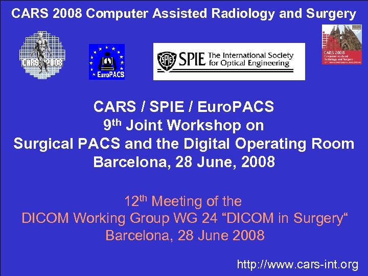 CARS 2008 Computer Assisted Radiology and Surgery CARS / SPIE / Euro. PACS 9