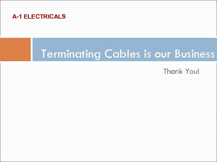 A-1 ELECTRICALS Terminating Cables is our Business Thank You! 
