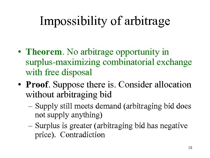 Impossibility of arbitrage • Theorem. No arbitrage opportunity in surplus-maximizing combinatorial exchange with free