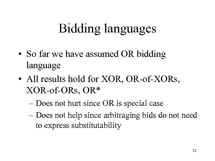 Bidding languages • So far we have assumed OR bidding language • All results