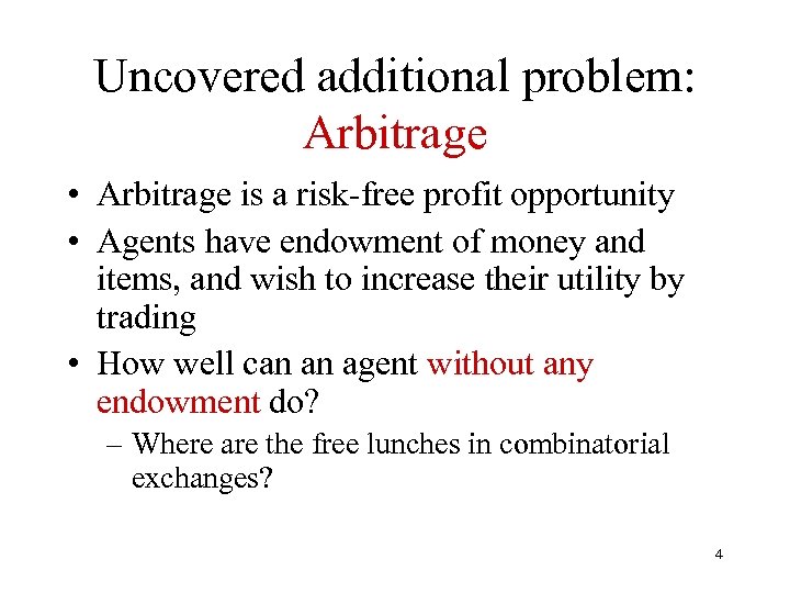 Uncovered additional problem: Arbitrage • Arbitrage is a risk-free profit opportunity • Agents have