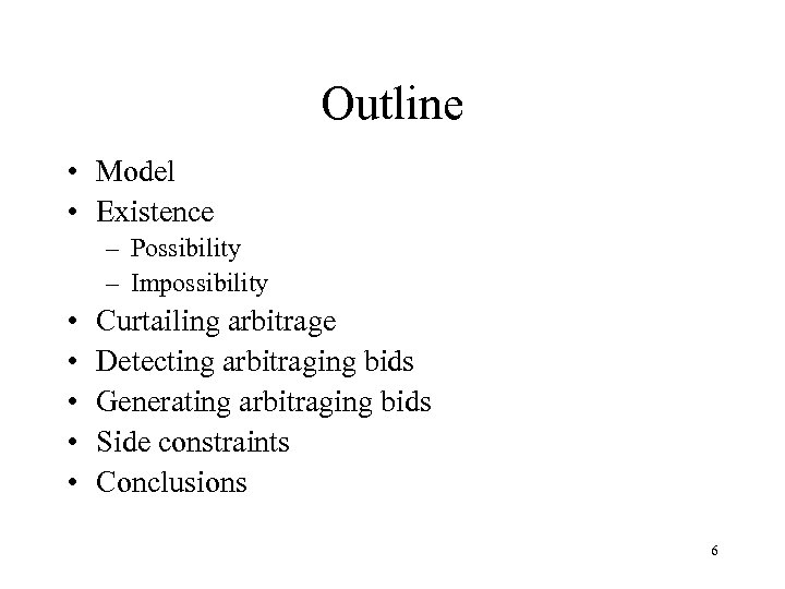 Outline • Model • Existence – Possibility – Impossibility • • • Curtailing arbitrage