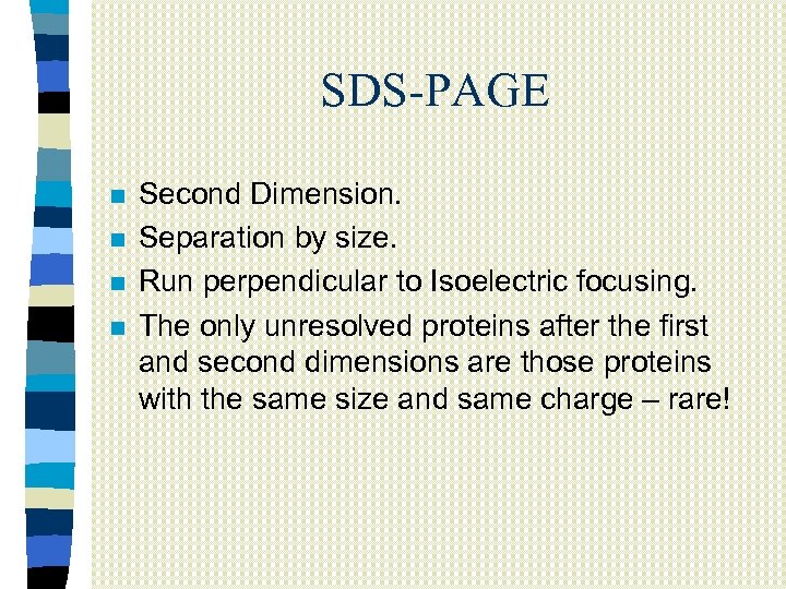 SDS-PAGE n n Second Dimension. Separation by size. Run perpendicular to Isoelectric focusing. The