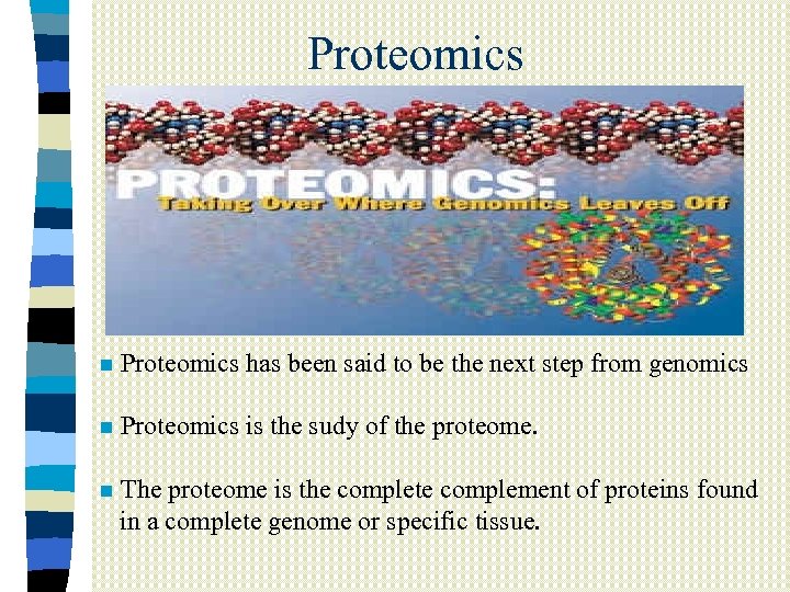 Proteomics n Proteomics has been said to be the next step from genomics n