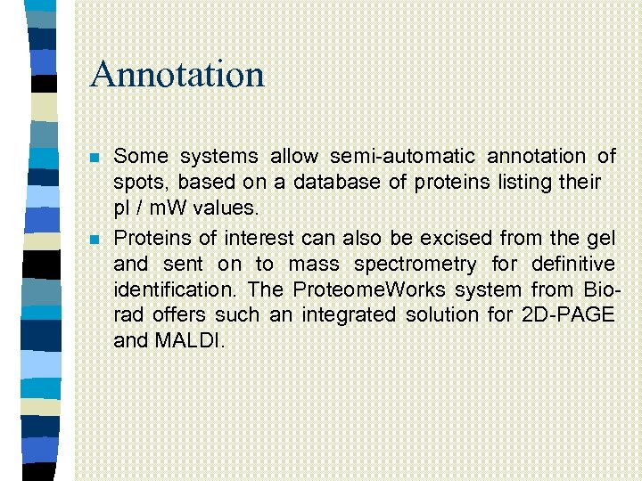Annotation n n Some systems allow semi-automatic annotation of spots, based on a database