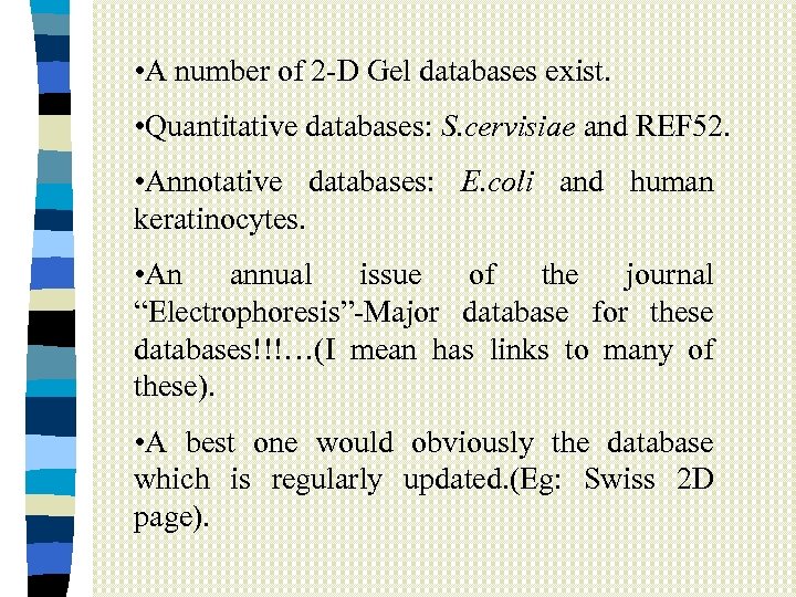  • A number of 2 -D Gel databases exist. • Quantitative databases: S.