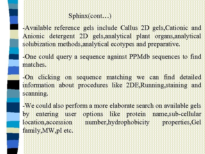 Sphinx(cont…) -Available reference gels include Callus 2 D gels, Cationic and Anionic detergent 2