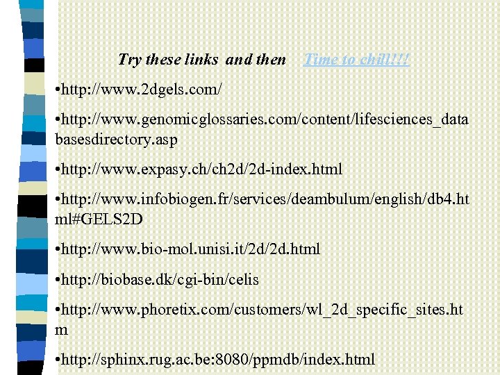 Try these links and then Time to chill!!! • http: //www. 2 dgels. com/