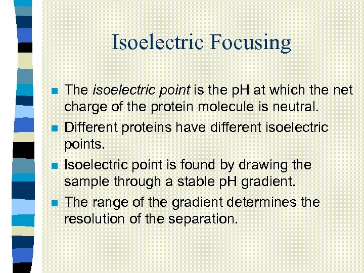 Isoelectric Focusing n n The isoelectric point is the p. H at which the