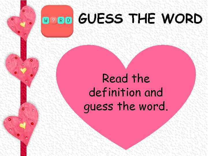 GUESS THE WORD Read the definition and guess the word. 