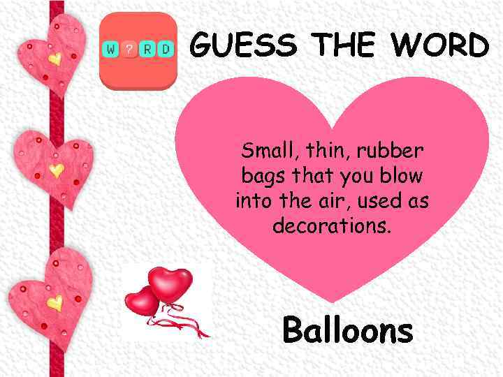 GUESS THE WORD Small, thin, rubber bags that you blow into the air, used
