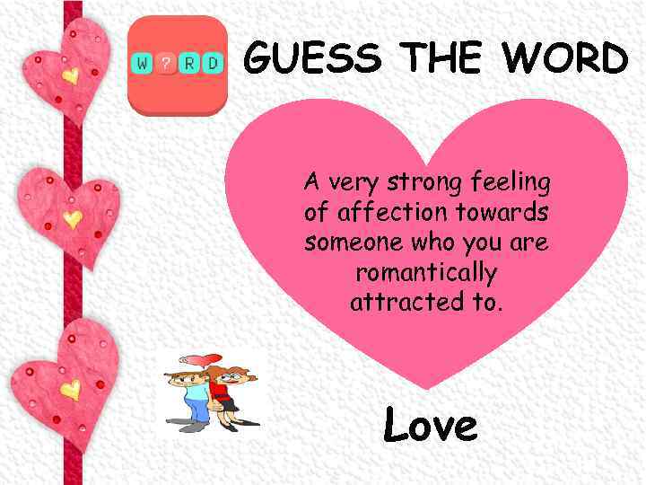 GUESS THE WORD A very strong feeling of affection towards someone who you are