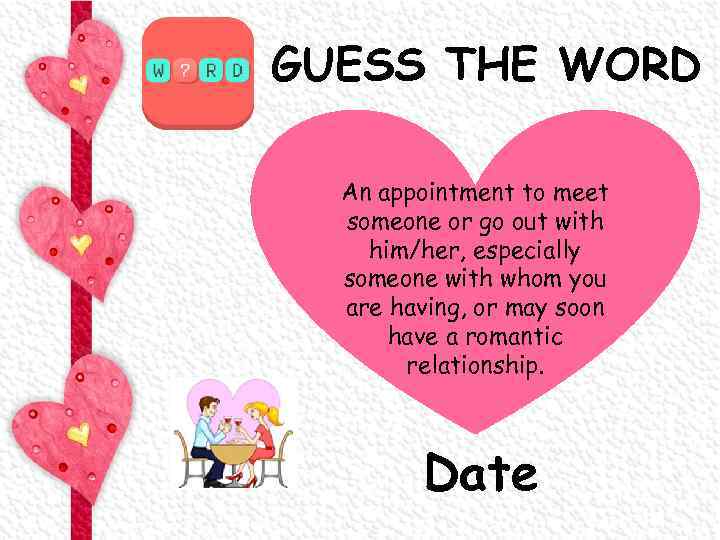 GUESS THE WORD An appointment to meet someone or go out with him/her, especially