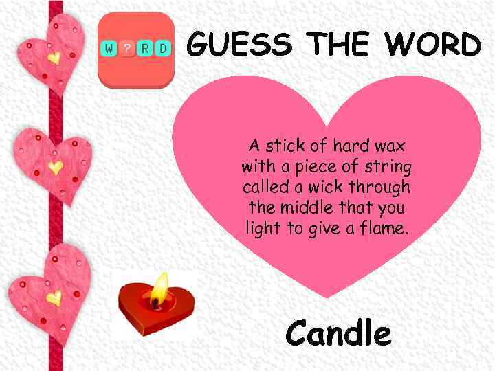 GUESS THE WORD A stick of hard wax with a piece of string called
