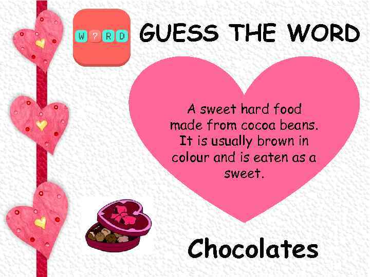 GUESS THE WORD A sweet hard food made from cocoa beans. It is usually