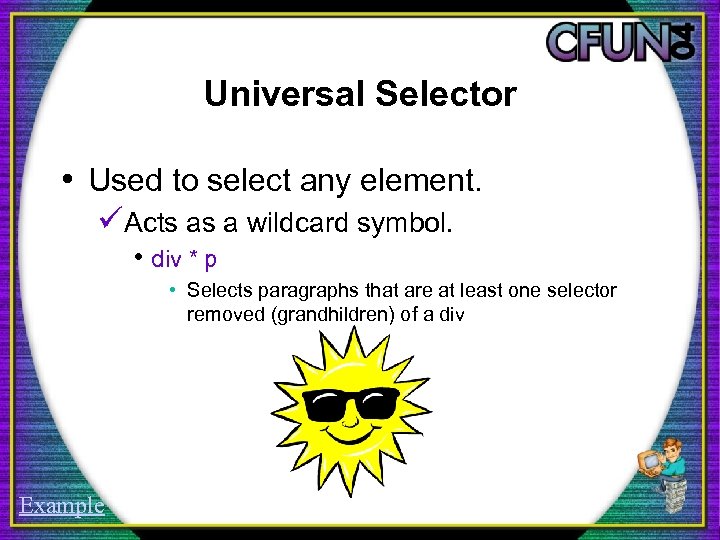 Universal Selector • Used to select any element. üActs as a wildcard symbol. •