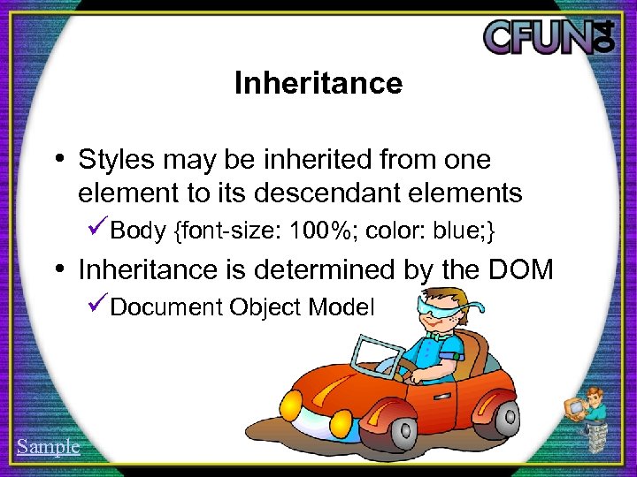 Inheritance • Styles may be inherited from one element to its descendant elements üBody