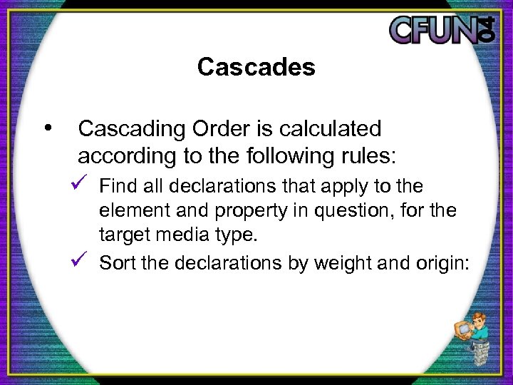 Cascades • Cascading Order is calculated according to the following rules: ü Find all