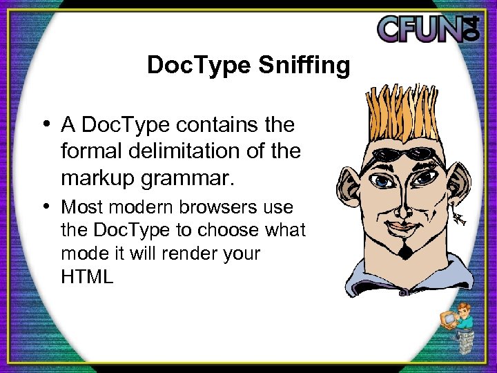 Doc. Type Sniffing • A Doc. Type contains the formal delimitation of the markup