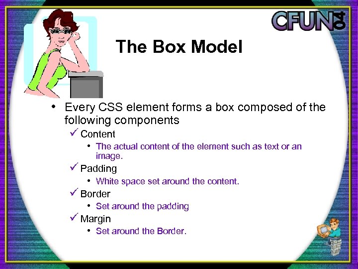 The Box Model • Every CSS element forms a box composed of the following